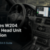 Pemasangan Head Unit Android Mercedes W204: Panduan 14-Langkah NTG4.5 untuk 2011–2014